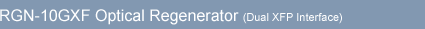 RGN-10GXF Optical Regenerator (Dual XFP Interface)