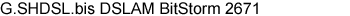 G.SHDSL.bis DSLAM BitStorm 2671