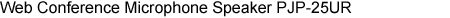 Web Conference Microphone Speaker PJP-25UR