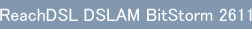 ReachDSL DSLAM BitStorm 2611